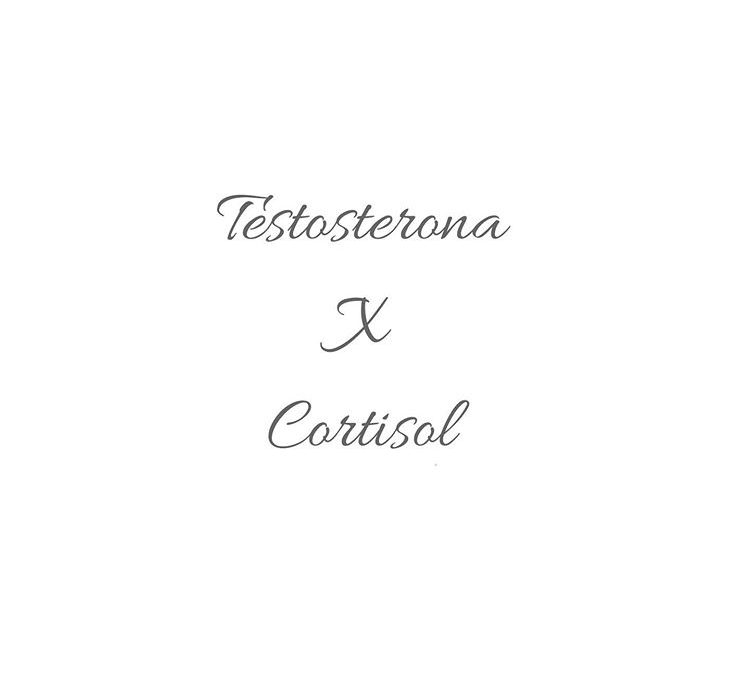 Testosterona x cortisol